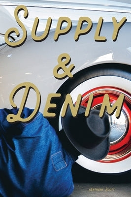 Supply & Denim Vol.1 by Scott, Anthony D.