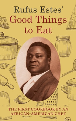 Rufus Estes' Good Things to Eat: The First Cookbook by an African-American Chef (Dover Cookbooks) by Estes, Rufus