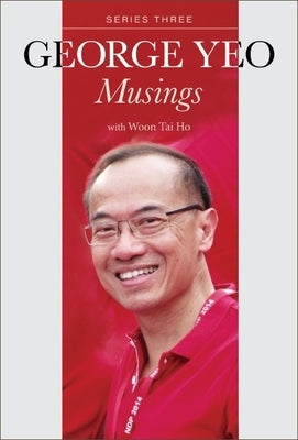 George Yeo: Musings - Series Three by Yeo, George Yong-Boon