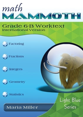 Math Mammoth Grade 6-B Worktext, International Version by Miller