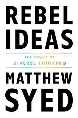 Rebel Ideas: The Power of Diverse Thinking by Syed, Matthew