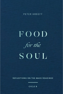 Food for the Soul: Reflections on the Mass Readings (Cycle B) Volume 2 by Kreeft, Peter