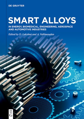 Smart Alloys: In Energy, Biomedical, Engineering, Aerospace and Automotive Industries by Lakshmi, D.