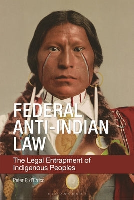 Federal Anti-Indian Law: The Legal Entrapment of Indigenous Peoples by D'Errico, Peter P.