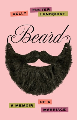 Beard: A Memoir of a Marriage by Lundquist, Kelly Foster