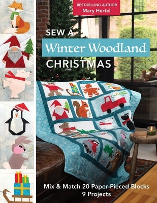 Sew a Winter Woodland Christmas: Mix & Match 20 Paper-Pieced Blocks, 9 Projects by Hertel, Mary