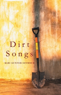 Dirt Songs by Gunter-Seymour, Kari