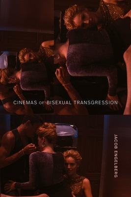 Cinemas of Bisexual Transgression by Engelberg, Jacob
