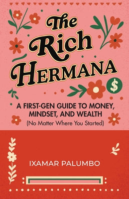 The Rich Hermana: A First-Gen Guide to Money, Mindset, and Wealth (No Matter Where You Started) (Financial Education for Women, Better Money Habits) by Palumbo, Ixamar