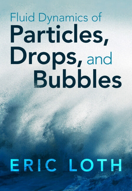 Fluid Dynamics of Particles, Drops, and Bubbles by Loth, Eric