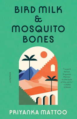 Bird Milk & Mosquito Bones: A Memoir by Mattoo, Priyanka