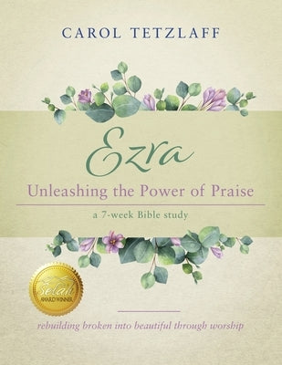 Ezra Unleashing the Power of Praise: A 7-week Bible study by Tetzlaff, Carol