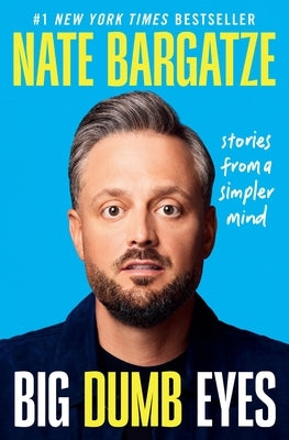 Big Dumb Eyes: Stories from a Simpler Mind by Bargatze, Nate