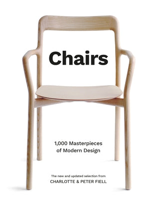 Chairs: 1,000 Masterpieces of Modern Design, 1800 to the Present by Fiell, Charlotte And Peter