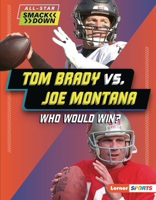 Tom Brady vs. Joe Montana: Who Would Win? by Stabler, David