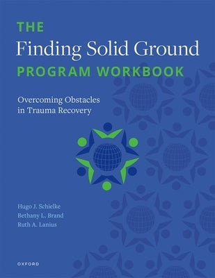 The Finding Solid Ground Program Workbook: Overcoming Obstacles in Trauma Recovery by Schielke, H.