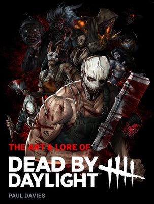 The Art and Lore of Dead by Daylight by Davies, Paul