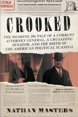 Crooked: The Roaring '20s Tale of a Corrupt Attorney General, a Crusading Senator, and the Birth of the American Political Scan by Masters, Nathan