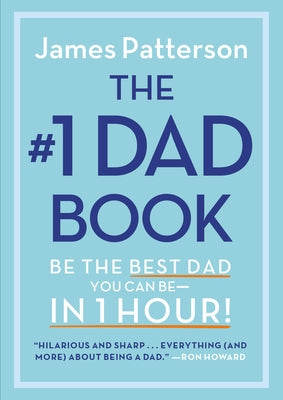 The #1 Dad Book: Be the Best Dad You Can Be in 1 Hour by Patterson, James
