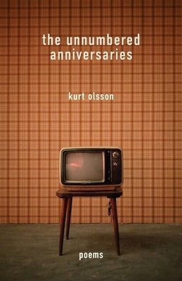 The Unnumbered Anniversaries: Poems by Olsson, Kurt