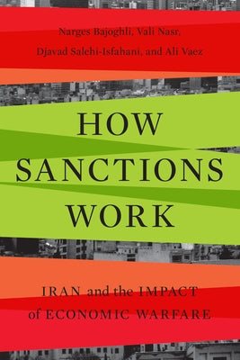 How Sanctions Work: Iran and the Impact of Economic Warfare by Bajoghli, Narges