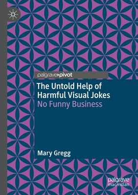 The Untold Help of Harmful Visual Jokes: No Funny Business by Gregg, Mary