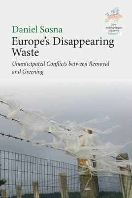 Europe's Disappearing Waste: Unanticipated Conflicts Between Removal and Greening by Sosna, Daniel