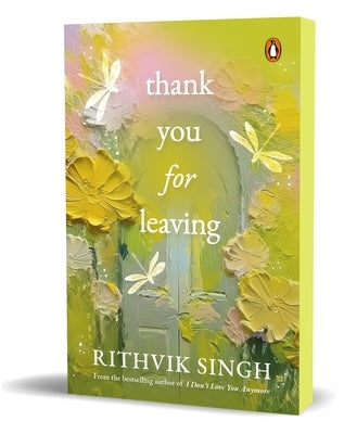 Thank You for Leaving: Learning to Be Okay with Saying Goodbye a New Book by One of India's Highest Selling Authors - Rithvik Singh by Singh, Rithvik