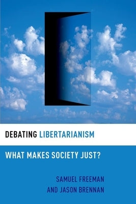Debating Libertarianism: What Makes Society Just? by Freeman, Samuel