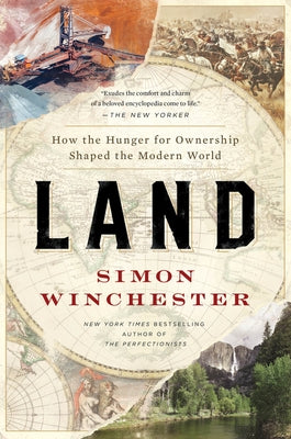 Land: How the Hunger for Ownership Shaped the Modern World by Winchester, Simon