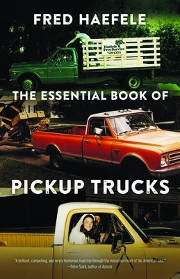 The Essential Book of Pickup Trucks by Haefele, Fred