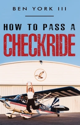 How to Pass a Checkride by York, Ben, III