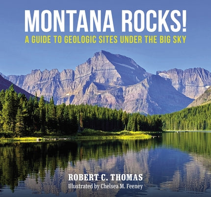 Montana Rocks: A Guide to Geologic Sites Under the Big Sky by Thomas, Robert C.