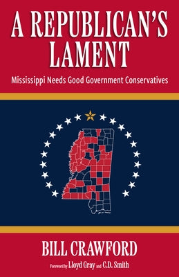 A Republican's Lament: Mississippi Needs Good Government Conservatives by Crawford, Bill