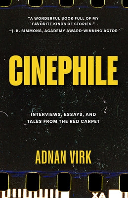 Cinephile: Interviews, Essays, and Tales from the Red Carpet (Stories of Iconic Stars, Book for Movie Lovers) by Virk, Adnan