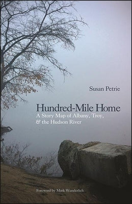 Hundred-Mile Home: A Story Map of Albany, Troy, and the Hudson River by Petrie, Susan