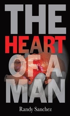 The Heart of a Man by Sanchez, Randy A.