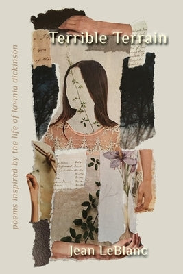 Terrible Terrain: Poems Inspired by the Life of Lavinia Dickinson by LeBlanc, Jean
