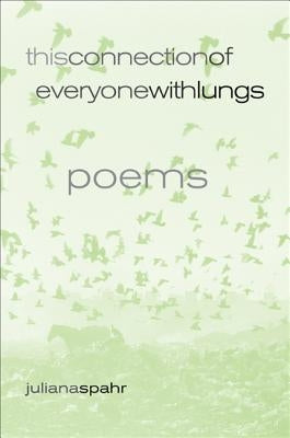 This Connection of Everyone with Lungs: Poems Volume 15 by Spahr, Juliana