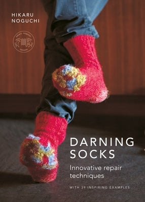 Darning Socks: Innovative Repair Techniques by Noguchi, Hikaru