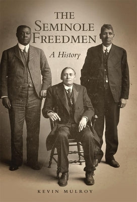 The Seminole Freedmen: A History Volume 2 by Mulroy, Kevin