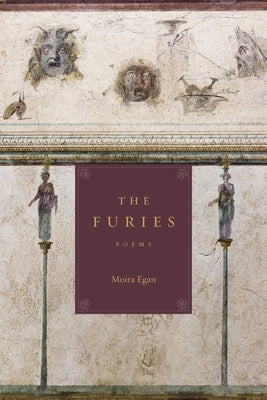 The Furies: Poems by Egan, Moira