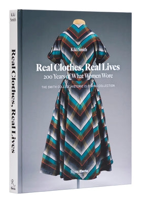 Real Clothes, Real Lives: 200 Years of What Women Wore by Smith, Kiki