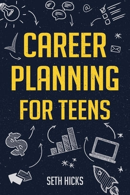 Career Planning for Teens by Hicks, Seth