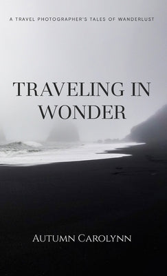 Traveling in Wonder: A Travel Photographer's Tales of Wanderlust by Carolynn, Autumn