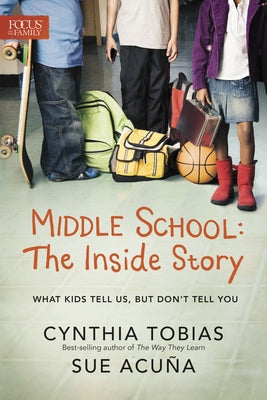 Middle School: The Inside Story: What Kids Tell Us, But Don't Tell You by Tobias, Cynthia Ulrich