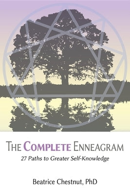 The Complete Enneagram: 27 Paths to Greater Self-Knowledge by Chestnut, Beatrice