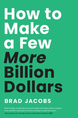How to Make a Few More Billion Dollars by Jacobs, Brad