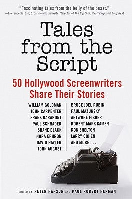 Tales from the Script: 50 Hollywood Screenwriters Share Their Stories by Hanson, Peter