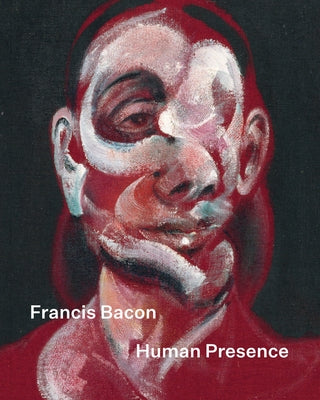 Francis Bacon: Human Presence by Bacon, Francis
